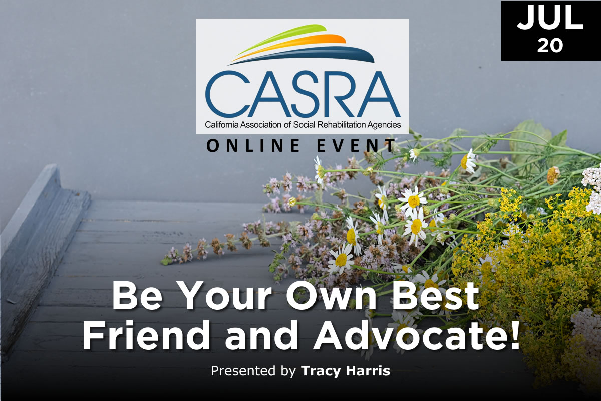 Be Your Own Best Friend and Advocate! | California Association of Social Rehabilitation Agencies